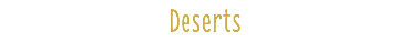 Deserts